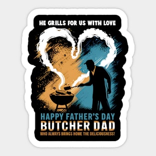 He Grills for us with Love Happy Father's Day Butcher Dad  Who Always Bring Home The Deliciousness | Dad Lover gifts Sticker